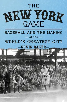Das New Yorker Spiel: Baseball und der Aufstieg einer neuen Stadt - The New York Game: Baseball and the Rise of a New City