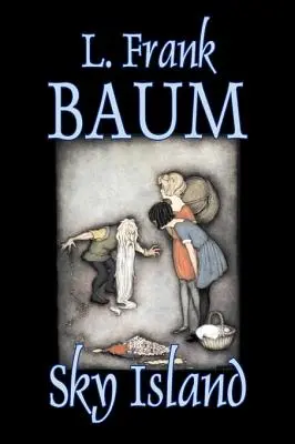 Die Himmelsinsel von L. Frank Baum, Belletristik, Phantasie, Märchen, Volksmärchen, Legenden und Mythologie - Sky Island by L. Frank Baum, Fiction, Fantasy, Fairy Tales, Folk Tales, Legends & Mythology