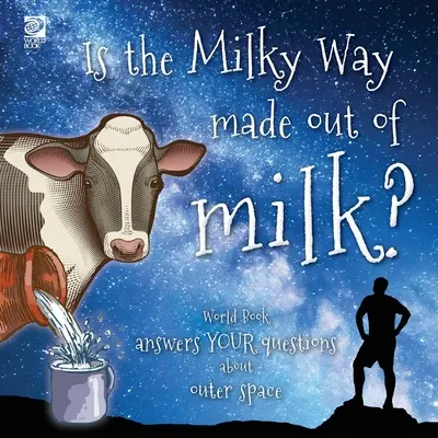 Besteht die Milchstraße aus Milch? World Book beantwortet deine Fragen zum Weltraum - Is the Milky Way made out of milk?: World Book answers your questions about outer space