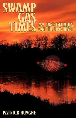 Sumpfgas-Zeiten: Meine zwei Jahrzehnte auf dem UFO-Kurs - Swamp Gas Times: My Two Decades on the UFO Beat