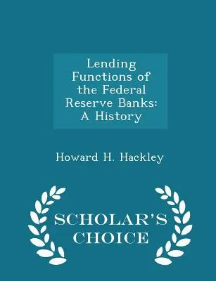 Kreditvergabefunktionen der Federal Reserve Banks: Eine Geschichte - Scholar's Choice Edition - Lending Functions of the Federal Reserve Banks: A History - Scholar's Choice Edition