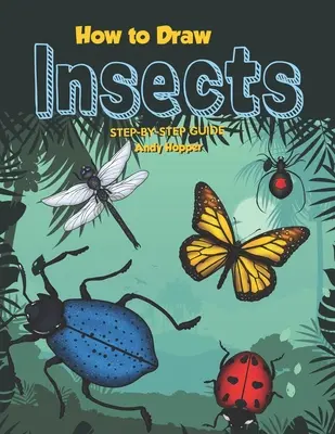 Schritt-für-Schritt-Anleitung zum Zeichnen von Insekten: Das beste Buch zum Zeichnen von Insekten für Sie und Ihre Kinder - How to Draw Insects Step-by-Step Guide: Best Insect Drawing Book for You and Your Kids