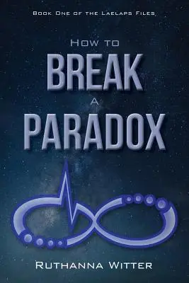 Wie man ein Paradoxon bricht: Buch Eins der Laelaps Files - How to Break a Paradox: Book One of the Laelaps Files