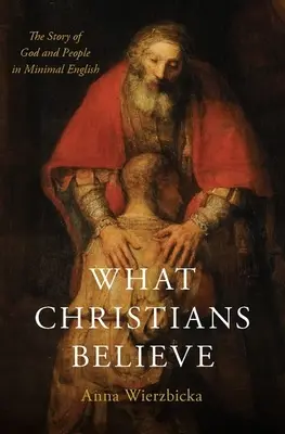 Was Christen glauben: Die Geschichte von Gott und den Menschen in minimalem Englisch - What Christians Believe: The Story of God and People in Minimal English
