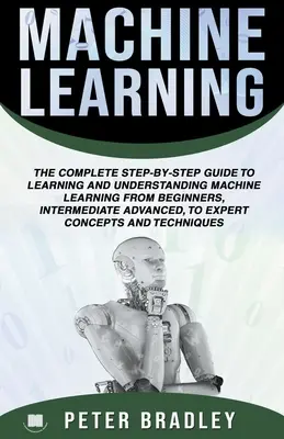 Maschinelles Lernen: Ein umfassender, schrittweiser Leitfaden zum Erlernen und Verstehen des maschinellen Lernens für Anfänger, Fortgeschrittene und Profis - Machine Learning: A Comprehensive, Step-By-Step Guide To Learning And Understanding Machine Learning From Beginners, Intermediate, Advan