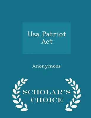 USA Patriot ACT - Ausgabe zur Auswahl für Gelehrte - USA Patriot ACT - Scholar's Choice Edition