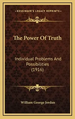 Die Macht der Wahrheit: Individuelle Probleme und Möglichkeiten (1916) - The Power Of Truth: Individual Problems And Possibilities (1916)