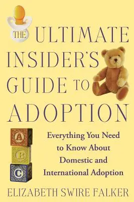 Der ultimative Insider-Leitfaden zur Adoption: Alles, was Sie über inländische und internationale Adoption wissen müssen - The Ultimate Insider's Guide to Adoption: Everything You Need to Know about Domestic and International Adoption