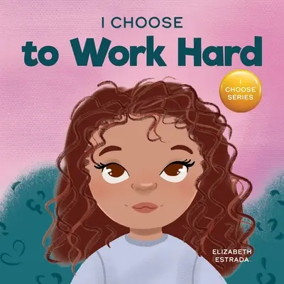 Ich entscheide mich, hart zu arbeiten: Ein gereimtes Bilderbuch über harte Arbeit - I Choose to Work Hard: A Rhyming Picture Book About Working Hard