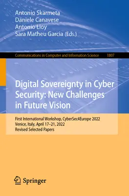 Digitale Souveränität in der Cybersicherheit: New Challenges in Future Vision: Erster internationaler Workshop, Cybersec4europe 2022, Venedig, Italien, 17-21 April - Digital Sovereignty in Cyber Security: New Challenges in Future Vision: First International Workshop, Cybersec4europe 2022, Venice, Italy, April 17-21