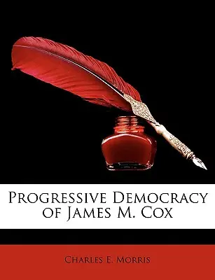 Fortschrittliche Demokratie von James M. Cox - Progressive Democracy of James M. Cox