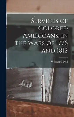 Die Verdienste farbiger Amerikaner in den Kriegen von 1776 und 1812 - Services of Colored Americans, in the Wars of 1776 and 1812