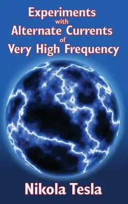 Experimente mit Wechselströmen von sehr hoher Frequenz und ihre Anwendung auf Methoden der künstlichen Beleuchtung - Experiments with Alternate Currents of Very High Frequency and Their Application to Methods of Artificial Illumination