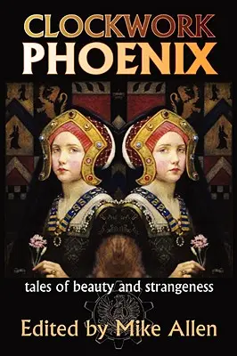 Uhrwerk Phönix: Geschichten von Schönheit und Seltsamkeit - Clockwork Phoenix: Tales of Beauty and Strangeness