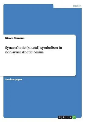 Synästhetische (Klang-)Symbolik in nicht-synästhetischen Gehirnen - Synaesthetic (sound) symbolism in non-synaesthetic brains