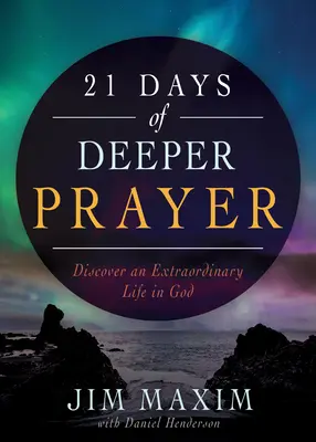 21 Tage des tieferen Gebets: Entdecken Sie ein außergewöhnliches Leben in Gott - 21 Days of Deeper Prayer: Discover an Extraordinary Life in God