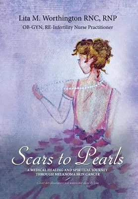 Scars to Pearls: Eine medizinische Heilung und spirituelle Reise durch die Phasen des malignen Melanoms im Stadium Iiia Hautkrebs mit Micro-Met - Scars to Pearls: A Medical Healing and Spiritual Journey Through the Phases of Malignant Melanoma Stage Iiia Skin Cancer with Micro-Met