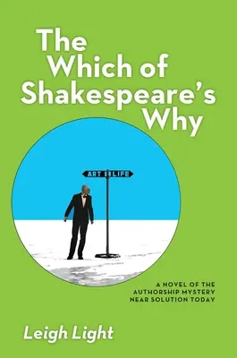 Das Was von Shakespeares Warum: Ein Roman über das Rätsel der Autorenschaft, das heute vor der Lösung steht - The Which of Shakespeare's Why: A Novel of the Authorship Mystery Near Solution Today