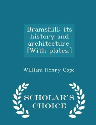 Bramshill: Seine Geschichte und Architektur. [mit Tafeln] - Scholar's Choice Edition - Bramshill: Its History and Architecture. [with Plates.] - Scholar's Choice Edition