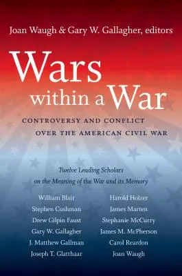 Kriege im Krieg: Kontroversen und Konflikte im amerikanischen Bürgerkrieg - Wars within a War: Controversy and Conflict over the American Civil War