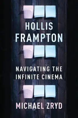 Hollis Frampton: Navigieren durch das unendliche Kino - Hollis Frampton: Navigating the Infinite Cinema