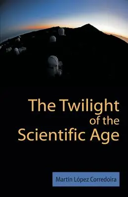 Die Dämmerung des wissenschaftlichen Zeitalters - The Twilight of the Scientific Age