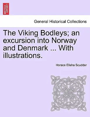 Die Wikinger Bodleys; Ein Ausflug nach Norwegen und Dänemark ... mit Illustrationen. - The Viking Bodleys; An Excursion Into Norway and Denmark ... with Illustrations.