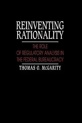 Rationalität neu erfinden: Die Rolle der Regulierungsanalyse in der Bundesbürokratie - Reinventing Rationality: The Role of Regulatory Analysis in the Federal Bureaucracy