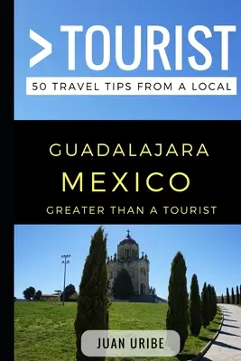 Mehr als ein Tourist - Guadalajara Mexiko: 50 Reisetipps von einem Einheimischen - Greater Than a Tourist - Guadalajara Mexico: 50 Travel Tips from a Local