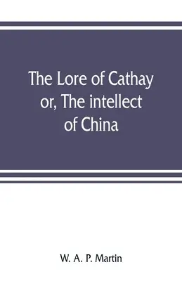Die Überlieferung von Cathay: oder der Geist von China - The lore of Cathay: or, The intellect of China