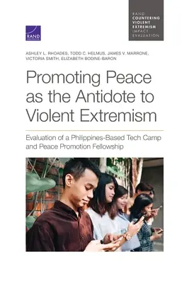 Die Förderung des Friedens als Gegenmittel zum gewalttätigen Extremismus: Evaluierung eines Tech Camps auf den Philippinen und eines Friedensförderungsstipendiums - Promoting Peace as the Antidote to Violent Extremism: Evaluation of a Philippines-Based Tech Camp and Peace Promotion Fellowship