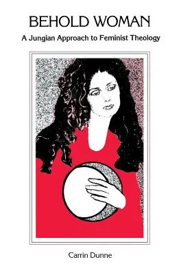 Seht die Frau: Eine jungianische Annäherung an die feministische Theologie - Behold Woman: A Jungian Approach to Feminist Theology