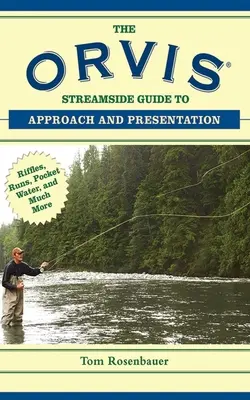 Der Orvis Streamside Guide für Annäherung und Präsentation: Riffles, Runs, Pocket Water und vieles mehr - The Orvis Streamside Guide to Approach and Presentation: Riffles, Runs, Pocket Water, and Much More