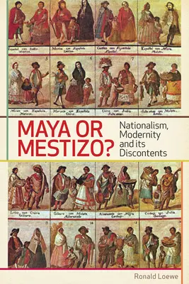 Maya oder Mestizo? Nationalismus, Modernität und ihre Widersprüche - Maya or Mestizo?: Nationalism, Modernity, and its Discontents