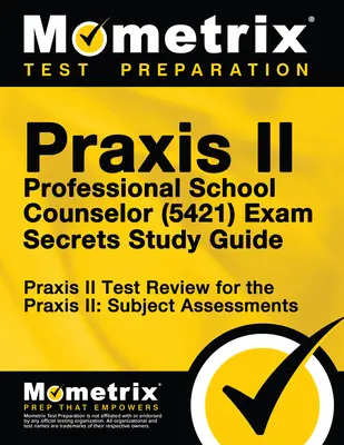 Praxis II Professional School Counselor (5421) Exam Secrets Study Guide: Praxis II Test Review für die Praxis II: Subject Assessments - Praxis II Professional School Counselor (5421) Exam Secrets Study Guide: Praxis II Test Review for the Praxis II: Subject Assessments