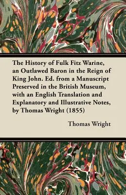 Die Geschichte von Fulk Fitz Warine, einem geächteten Baron während der Herrschaft von König Johann. Herausgegeben von einem Manuskript im Britischen Museum, mit einem englischen Text - The History of Fulk Fitz Warine, an Outlawed Baron in the Reign of King John. Ed. from a Manuscript Preserved in the British Museum, with an English T