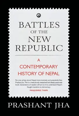 Schlachten der neuen Republik - eine zeitgenössische Geschichte Nepals - Battles of the New Republic a Contemporary History of Nepal