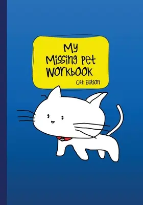 Arbeitsbuch Mein vermisstes Haustier - Katzenausgabe: Suchtipps und zeitsparende Arbeitsblätter zum Auffinden Ihres vermissten Haustiers - My Missing Pet Workbook - Cat Edition: Search Tips and Time-Saving Worksheets to Aid in Locating Your Lost Pet