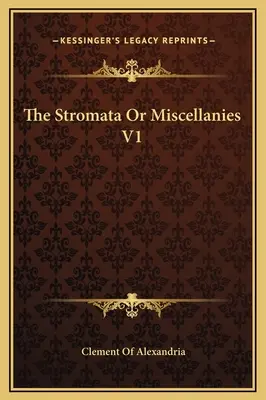 Die Stromata oder Vermischungen V1 - The Stromata Or Miscellanies V1