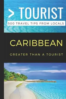 Greater Than a Tourist - Karibik: 500 Reisetipps von Einheimischen - Greater Than a Tourist- Caribbean: 500 Travel Tips from Locals