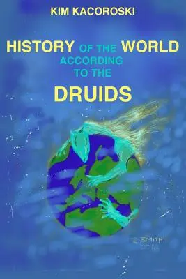 Die Geschichte der Welt nach den Druiden: Buch drei der Camelon-Reihe - The History of the World According to the Druids: Book Three of the Camelon Series