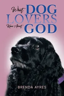 Was Hundeliebhaber über Gott wissen - What Dog Lovers Know About God