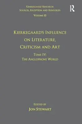 Band 12, Tome IV: Kierkegaards Einfluss auf Literatur, Kritik und Kunst: Die anglophone Welt - Volume 12, Tome IV: Kierkegaard's Influence on Literature, Criticism and Art: The Anglophone World