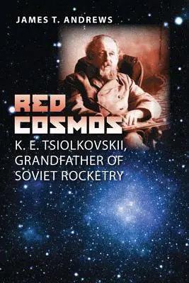 Roter Kosmos: K. E. Tsiolkovskii, der Großvater der sowjetischen Raketentechnik - Red Cosmos: K. E. Tsiolkovskii, Grandfather of Soviet Rocketry