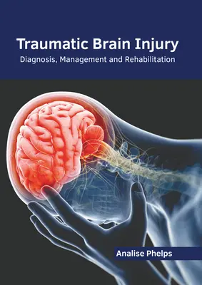 Traumatische Hirnverletzungen: Diagnose, Behandlung und Rehabilitation - Traumatic Brain Injury: Diagnosis, Management and Rehabilitation
