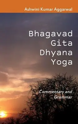 Bhagavad Gita Dhyana Yoga: Kommentar und Grammatik - Bhagavad Gita Dhyana Yoga: Commentary and Grammar