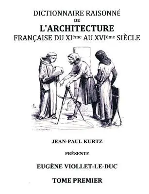 Dictionnaire raisonn de l'architecture franaise du XIe au XVIe sicle TI: Tome 1