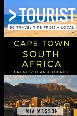 Greater Than a Tourist - Kapstadt Südafrika: 50 Reisetipps von einem Einheimischen - Greater Than a Tourist - Cape Town South Africa: 50 Travel Tips from a Local