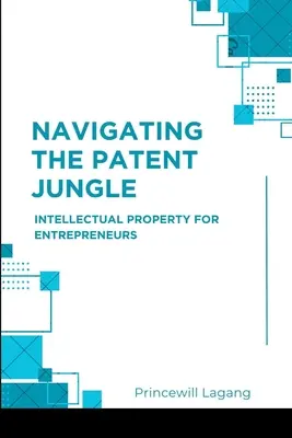 Navigieren durch den Patentdschungel: Geistiges Eigentum für Entrepreneure - Navigating the Patent Jungle: Intellectual Property for Entrepreneurs