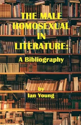 Der männliche Homosexuelle in der Literatur: Eine Bibliographie - The Male Homosexual in Literature: A Bibliography